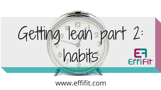 6 steps to healthfully getting lean – part 2: habits