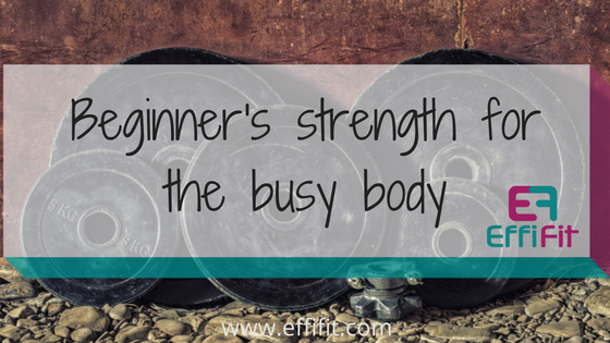 Beginner’s Strength for the Busy Body