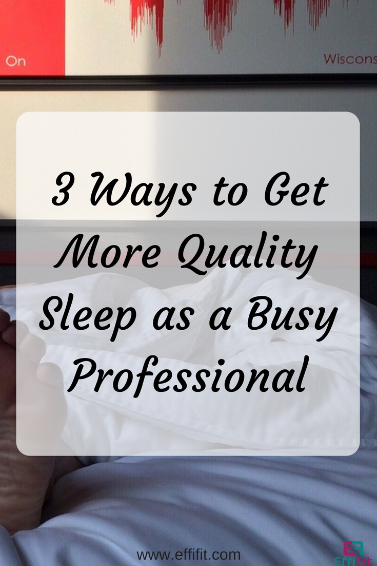 3 Ways to Get More Quality Sleep as a Busy Professional