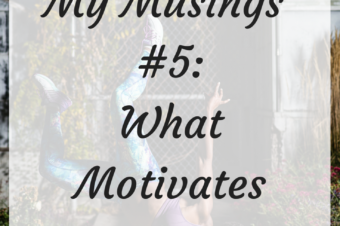 My Musings #5: What Motivates Me